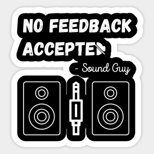 No feedback accepted sound guy Unisex Sticker